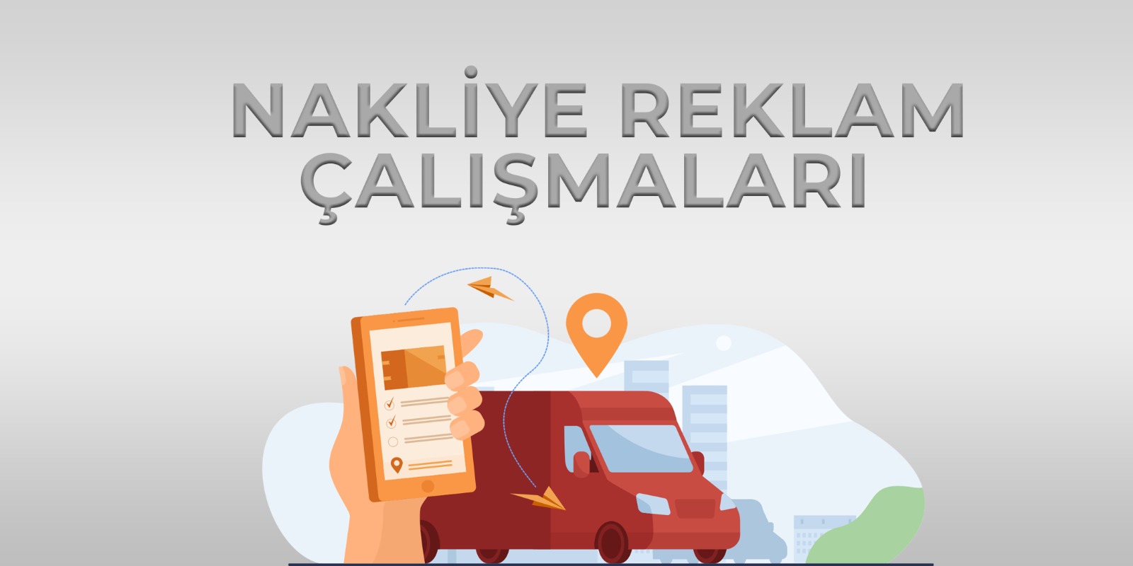 Nakliye Reklam Çalışmaları Nasıl Olmalı? (Uluslararası Taşımacılık, Şehirlerarası Taşımacılık) 5 nakliye reklam