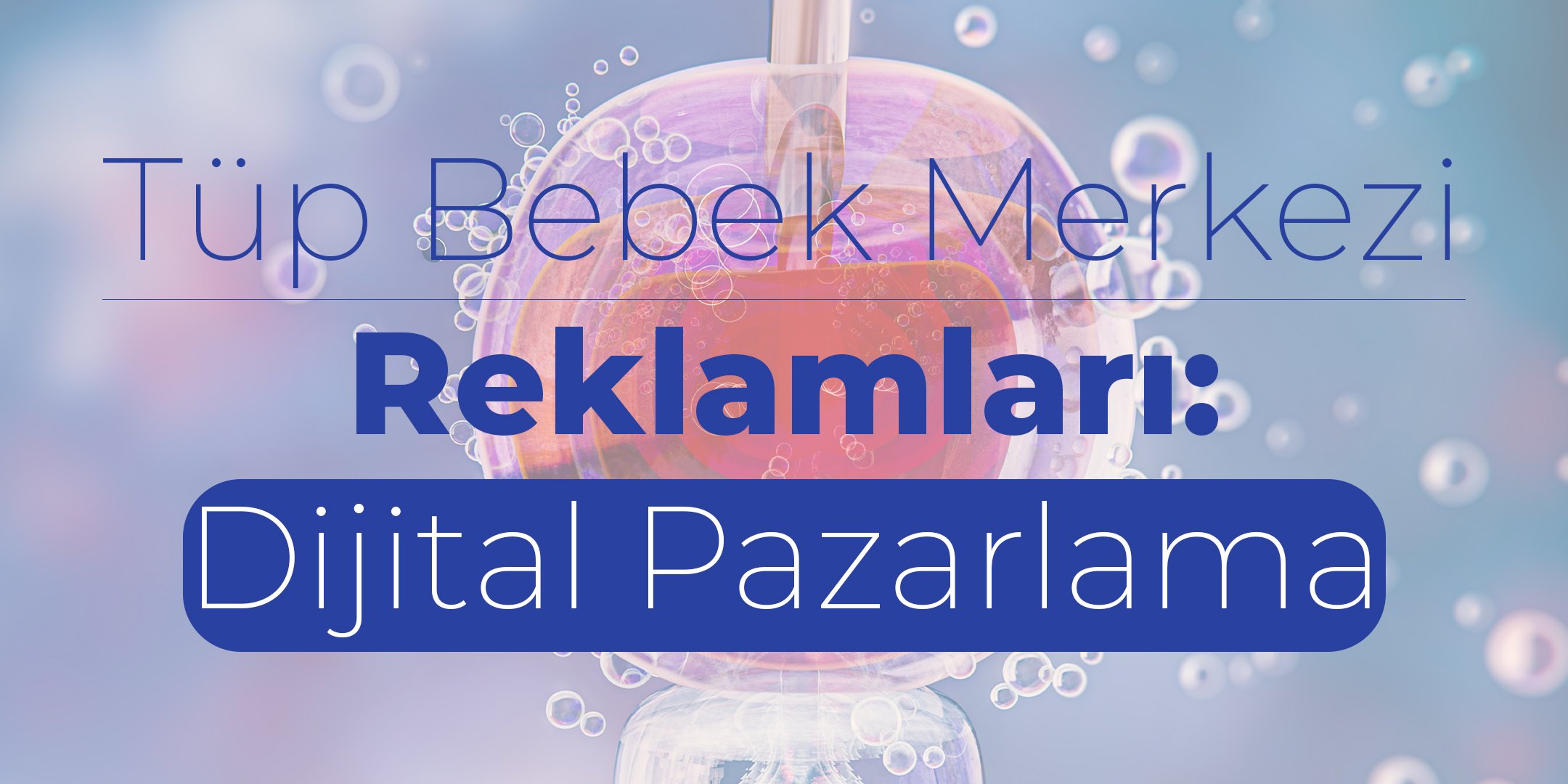 Tüp Bebek Merkezi Reklamları: Dijital Pazarlama 1 tup-bebek-merkezi-reklamlari