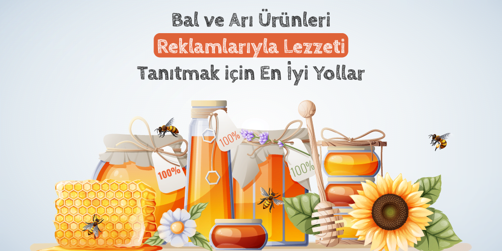 Bal ve Arı Ürünleri Reklamları ile Lezzeti Tanıtmak için En İyi Yollar 1 bal-ve-ari-ürünleri-reklamlari