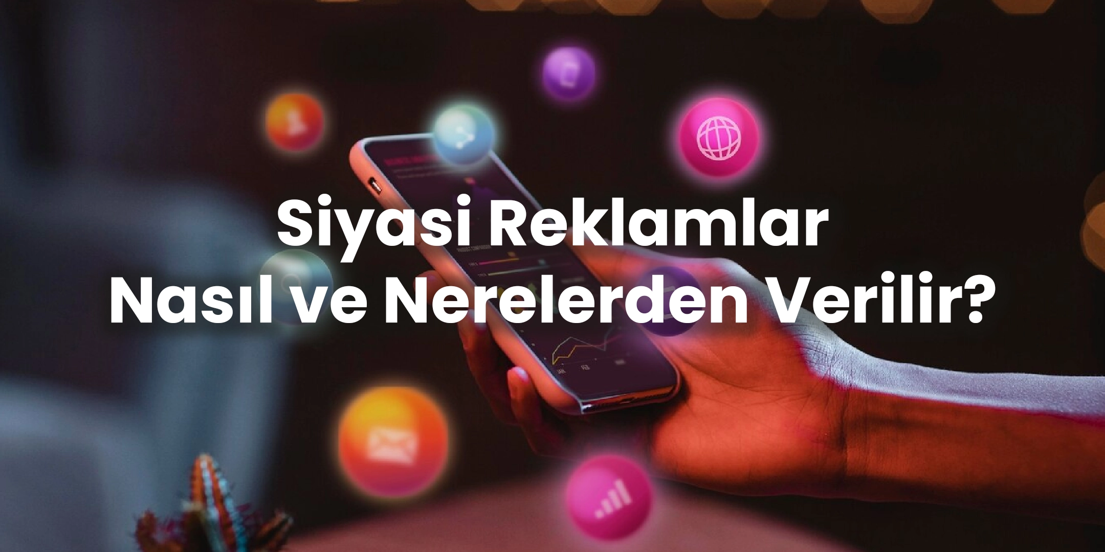 Siyasi Reklamlar Nasıl ve Nerelerden Verilir? 1 siyasi-reklamlar-nasil-ve-nerelerden-verilir