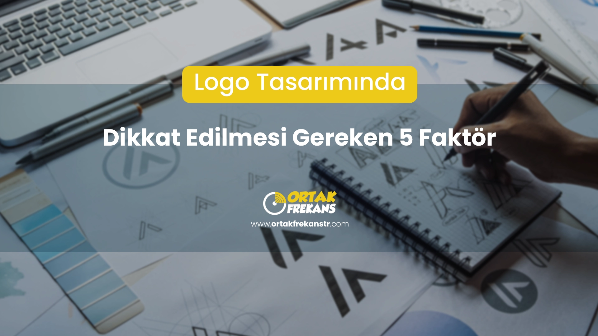 logo tasariminda dikkat edilmesi gereken 5 faktor